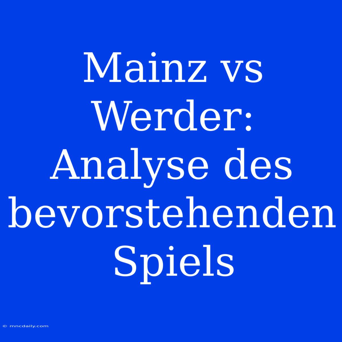 Mainz Vs Werder: Analyse Des Bevorstehenden Spiels