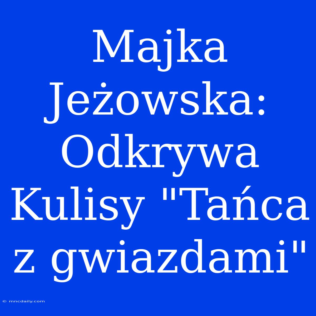 Majka Jeżowska: Odkrywa Kulisy 