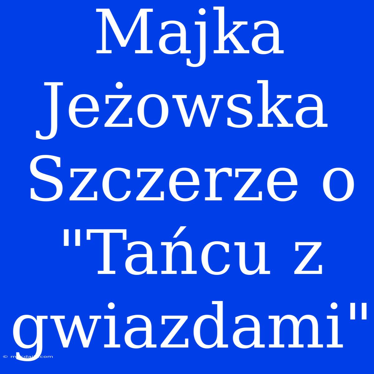 Majka Jeżowska Szczerze O 