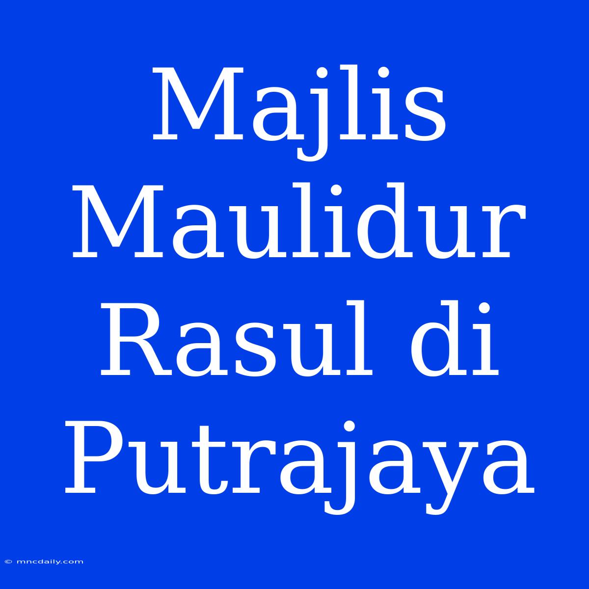 Majlis Maulidur Rasul Di Putrajaya