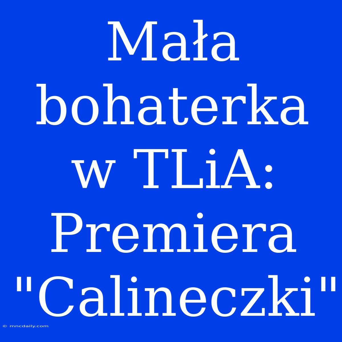 Mała Bohaterka W TLiA: Premiera 