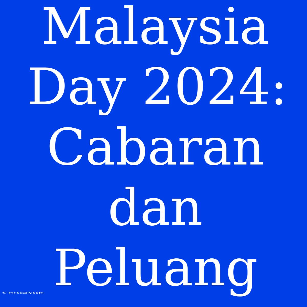 Malaysia Day 2024: Cabaran Dan Peluang