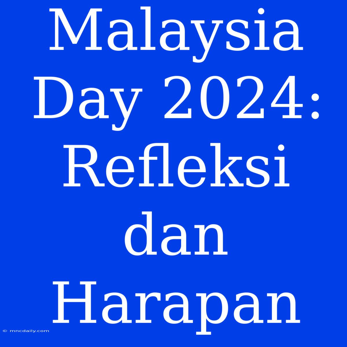 Malaysia Day 2024: Refleksi Dan Harapan