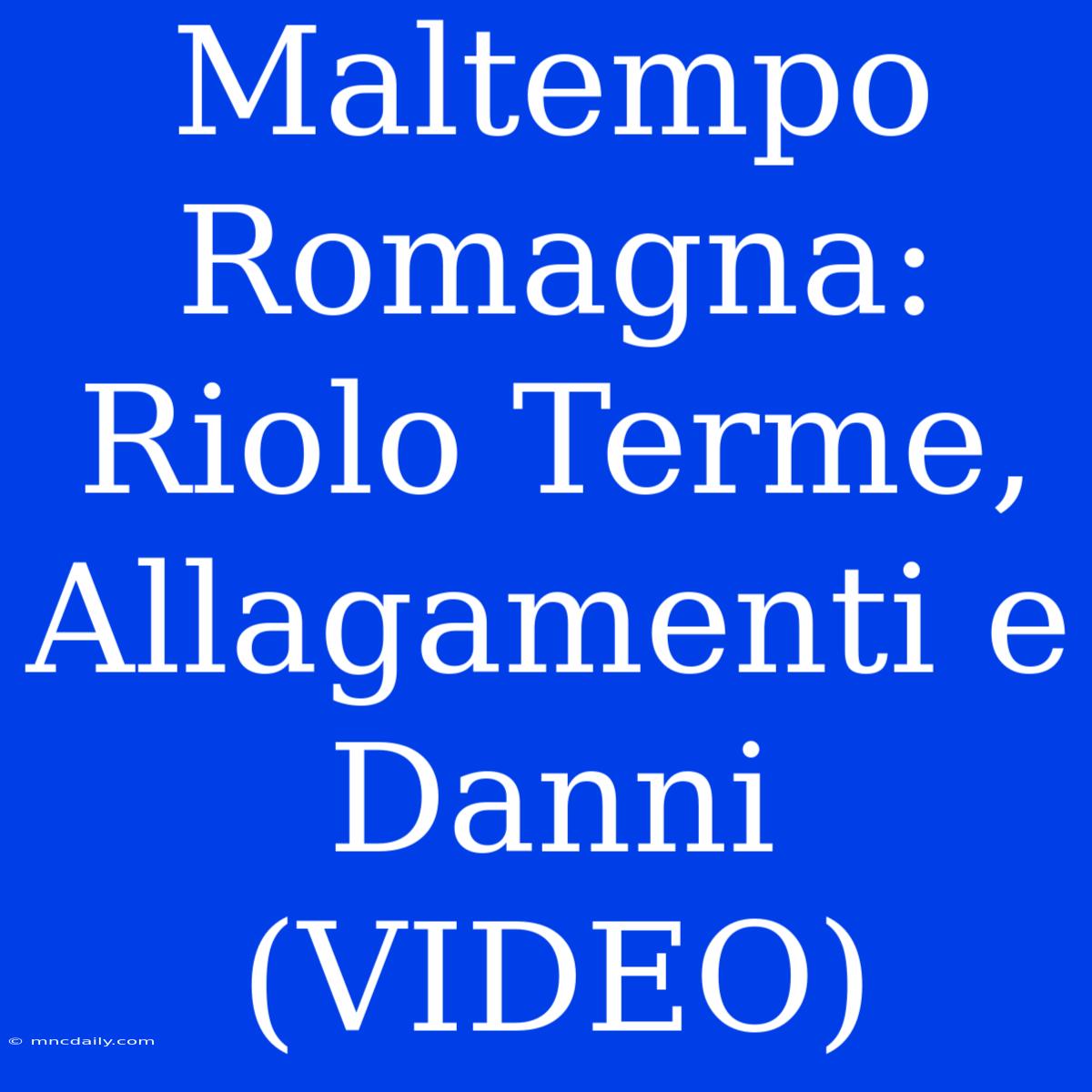 Maltempo Romagna: Riolo Terme, Allagamenti E Danni (VIDEO)