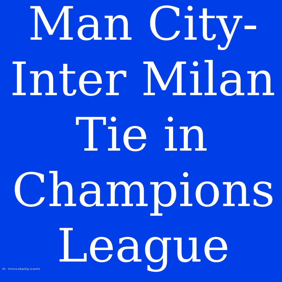 Man City-Inter Milan Tie In Champions League