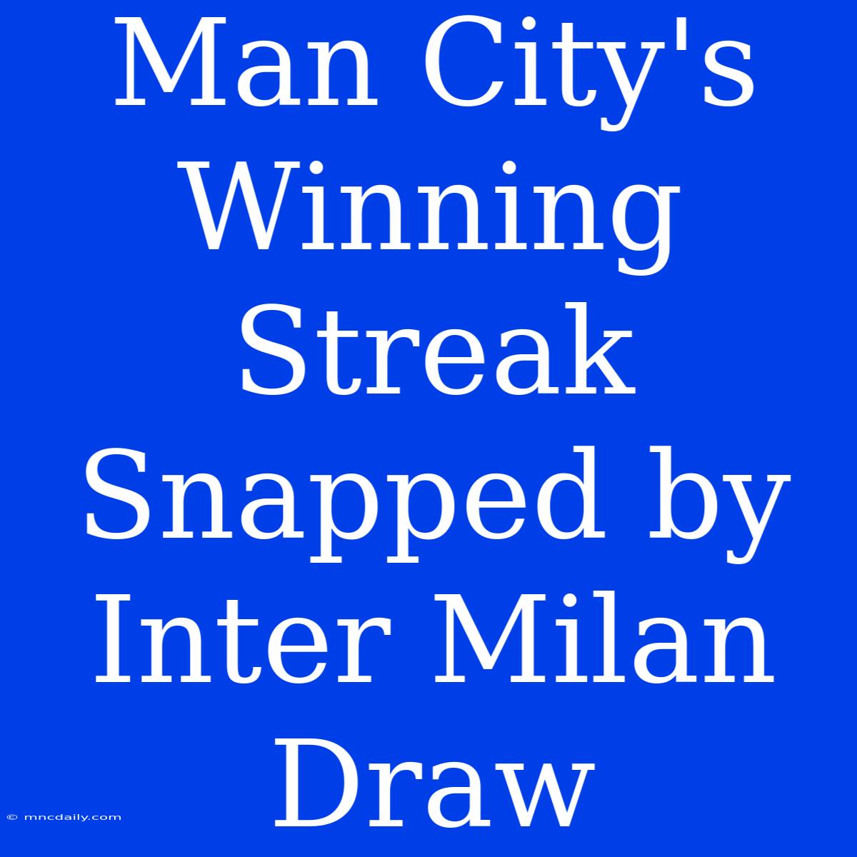 Man City's Winning Streak Snapped By Inter Milan Draw