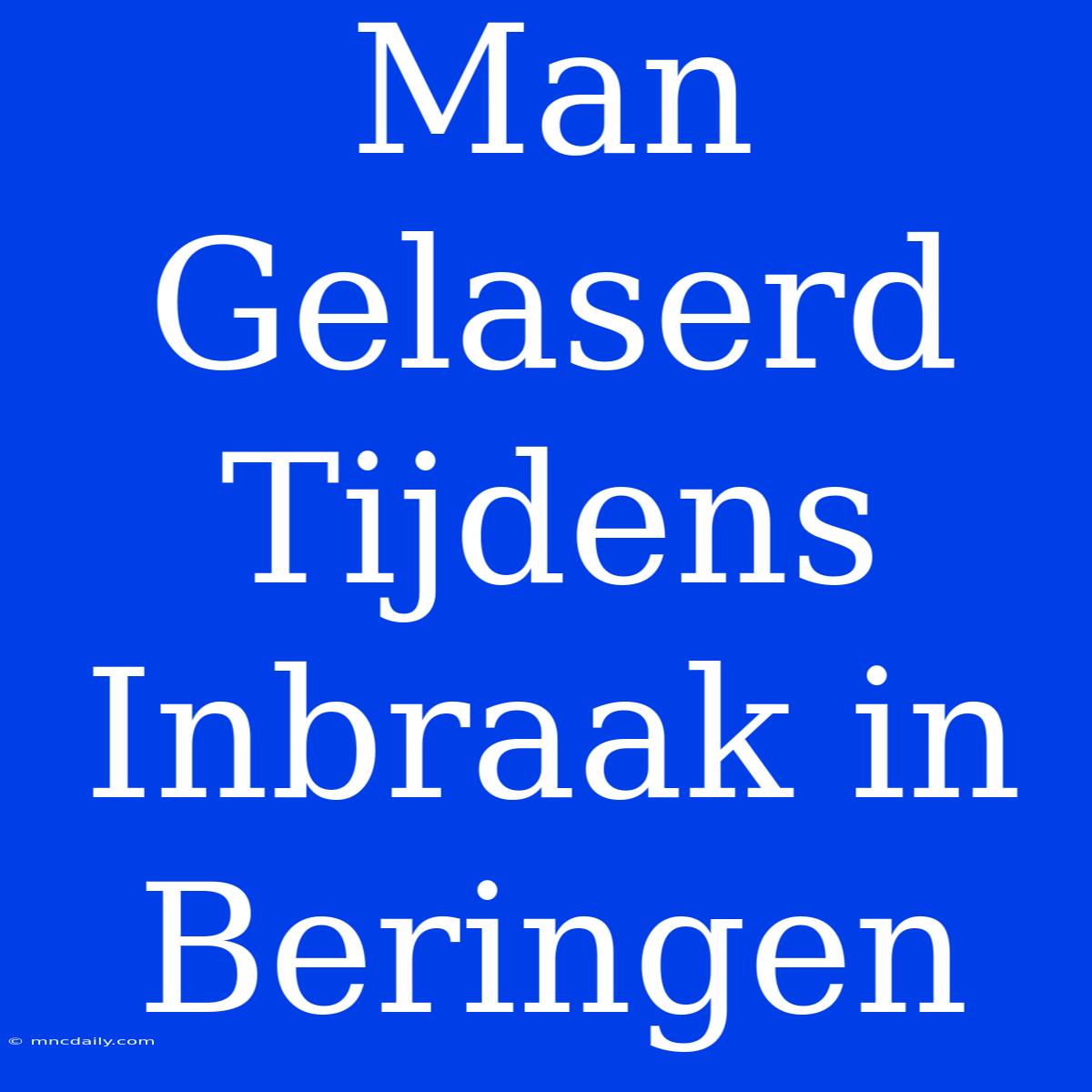 Man Gelaserd Tijdens Inbraak In Beringen