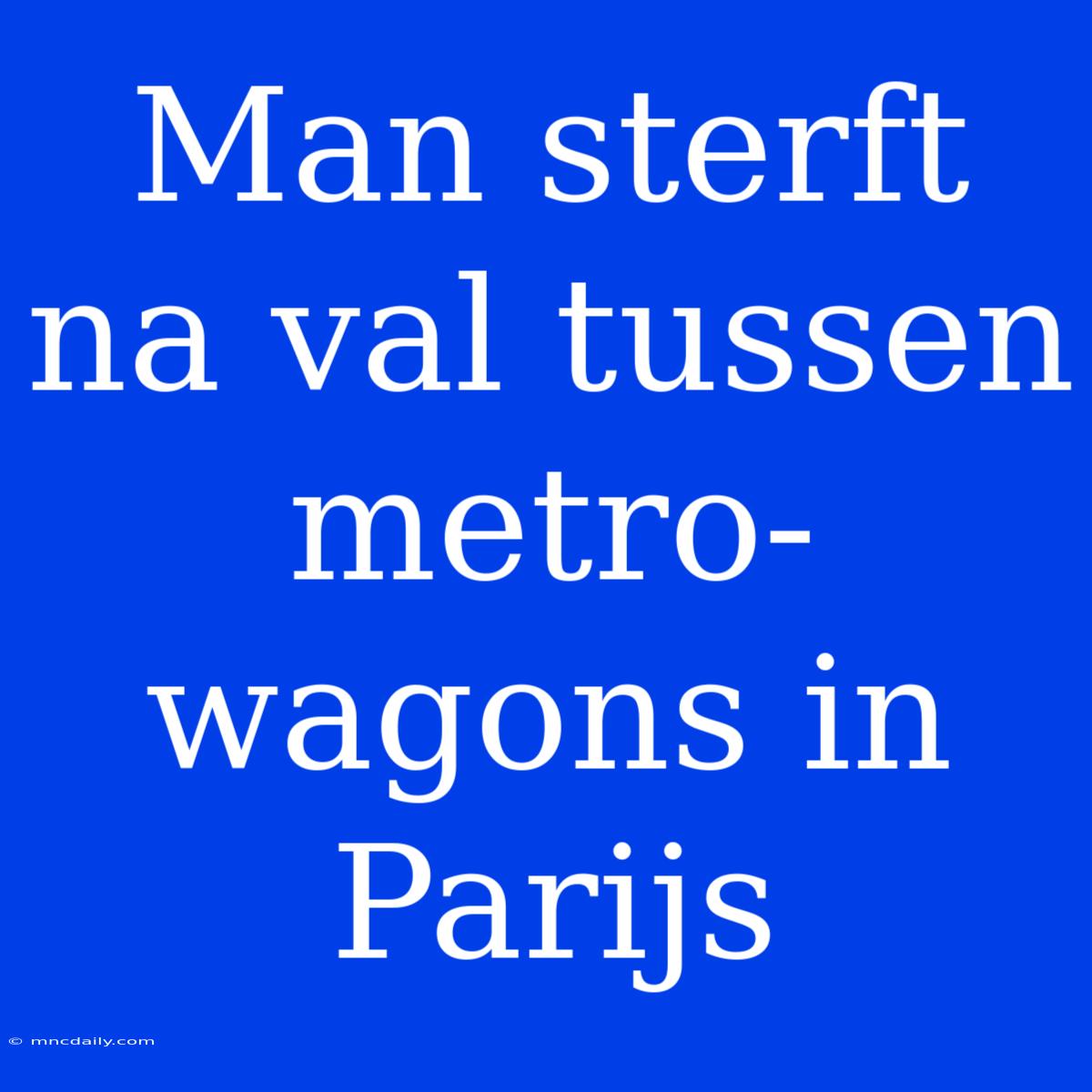 Man Sterft Na Val Tussen Metro-wagons In Parijs 