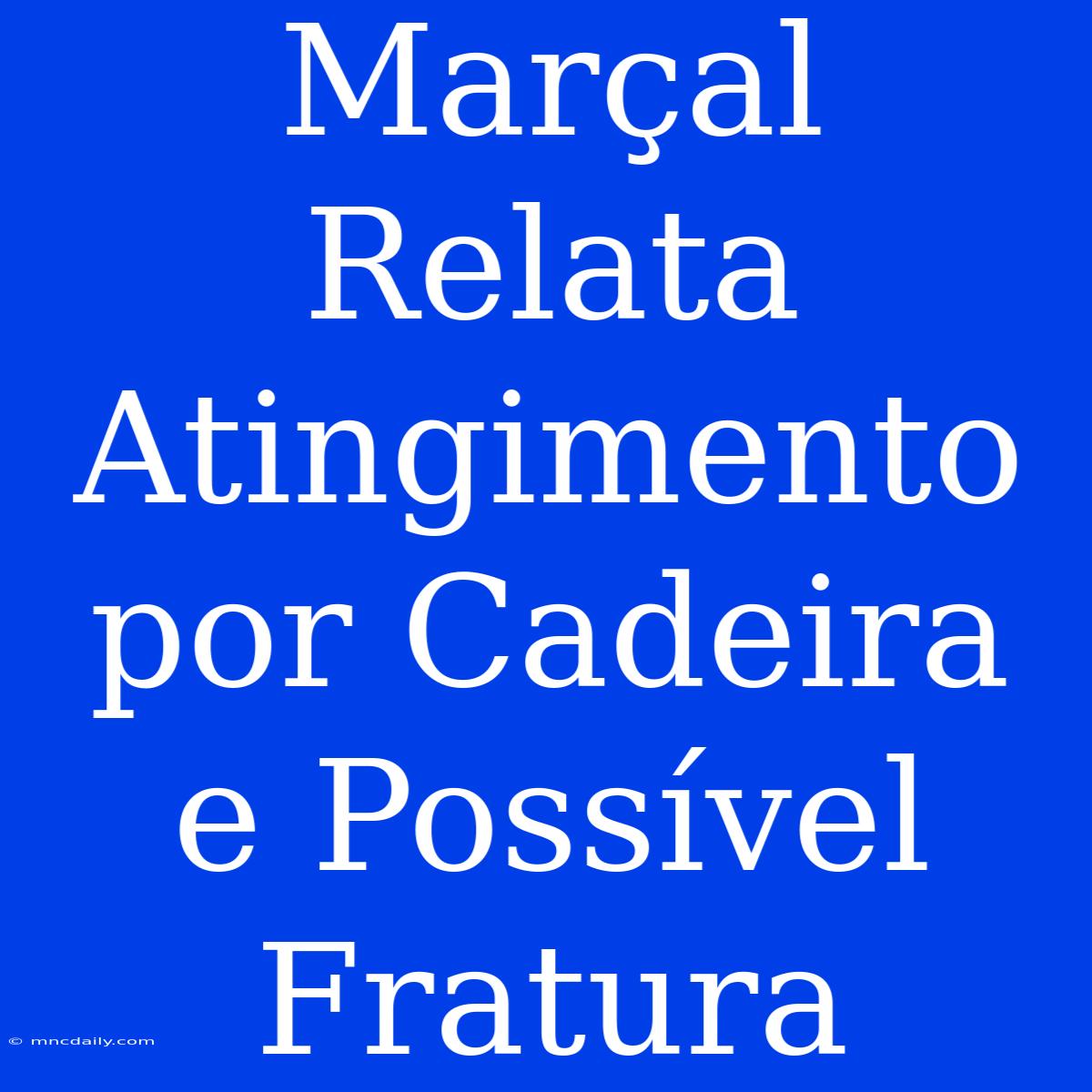 Marçal Relata Atingimento Por Cadeira E Possível Fratura