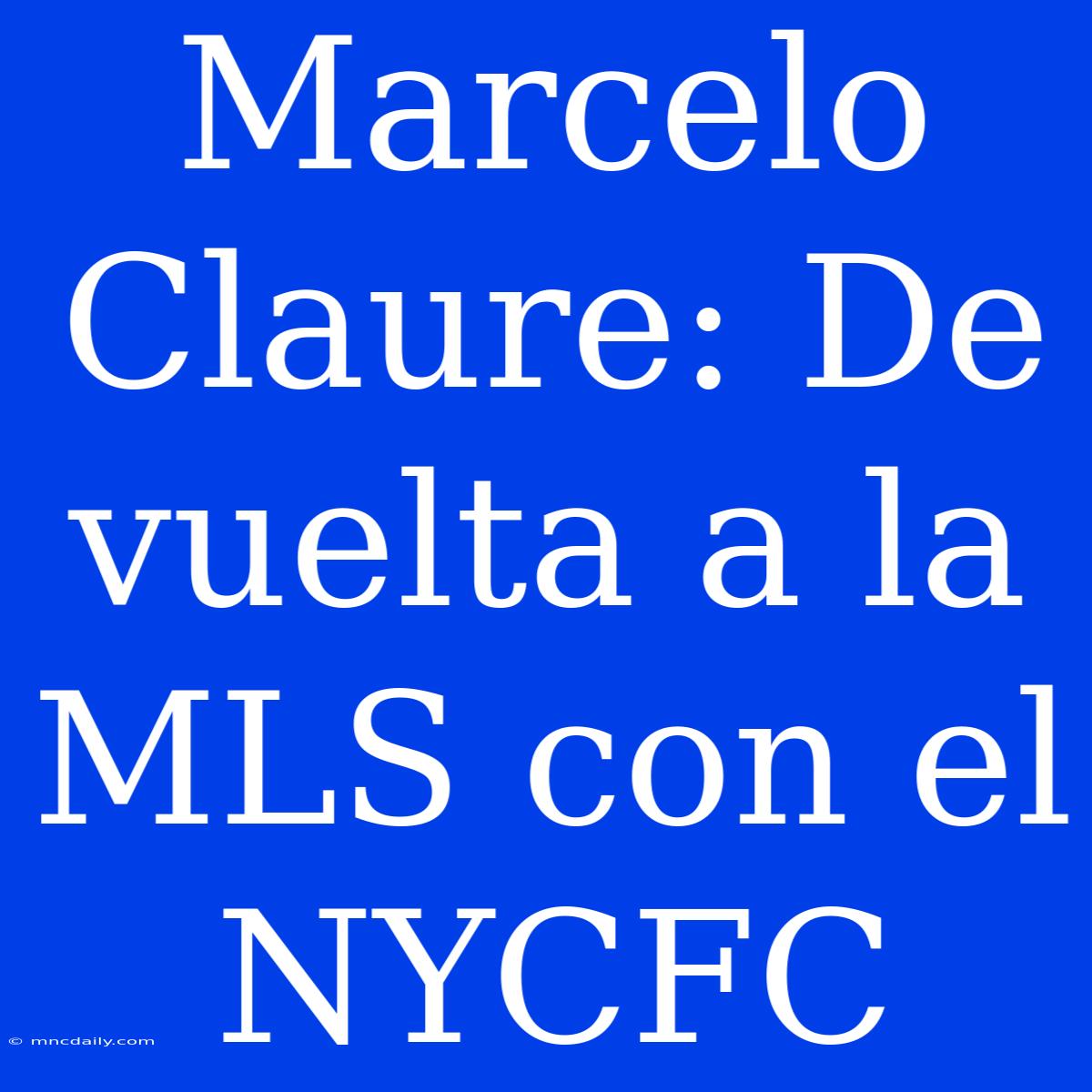 Marcelo Claure: De Vuelta A La MLS Con El NYCFC