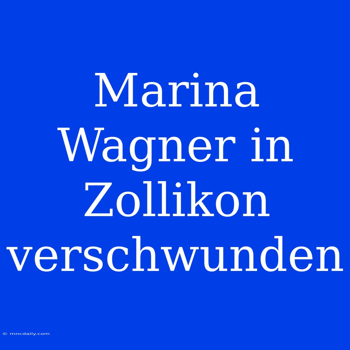 Marina Wagner In Zollikon Verschwunden