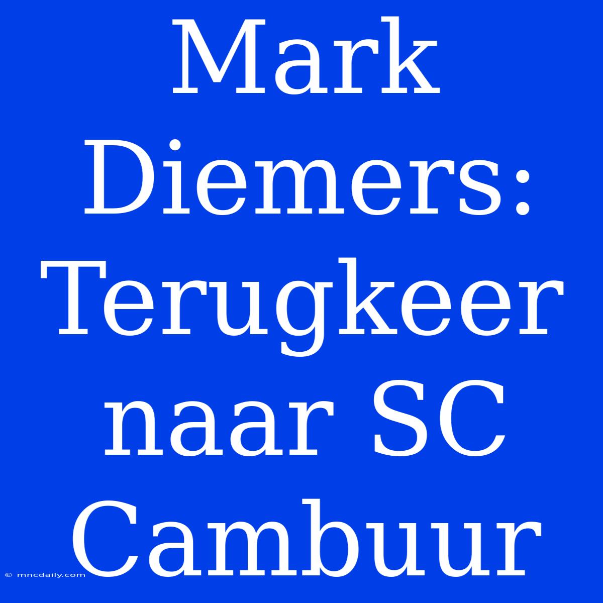 Mark Diemers: Terugkeer Naar SC Cambuur