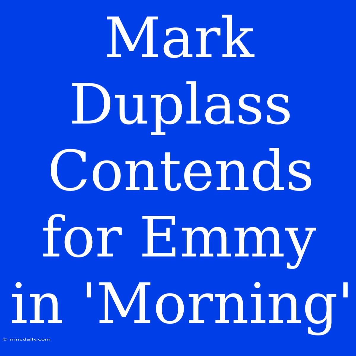 Mark Duplass Contends For Emmy In 'Morning'