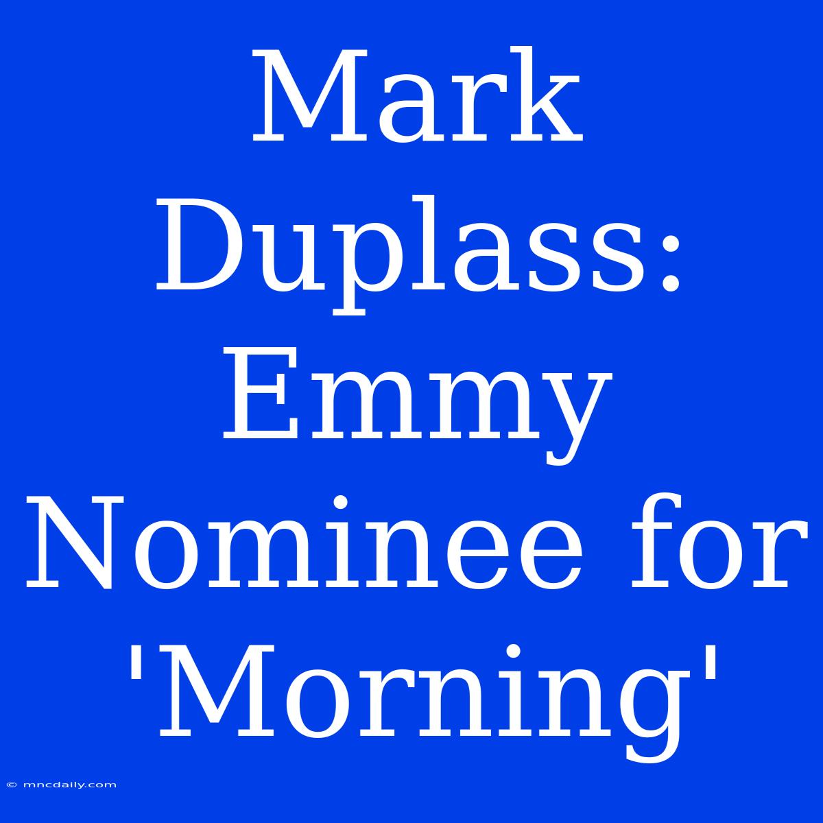 Mark Duplass: Emmy Nominee For 'Morning' 