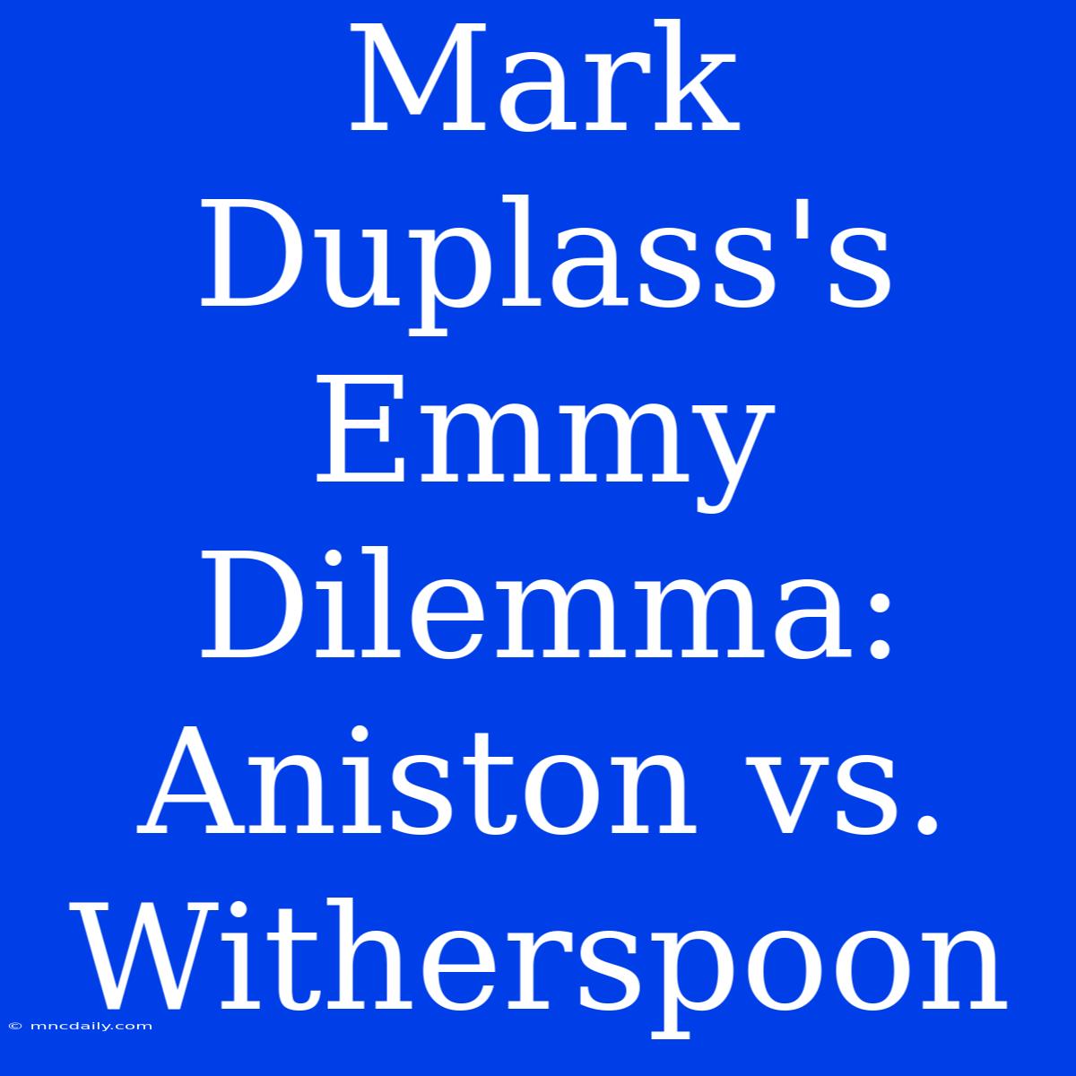 Mark Duplass's Emmy Dilemma: Aniston Vs. Witherspoon