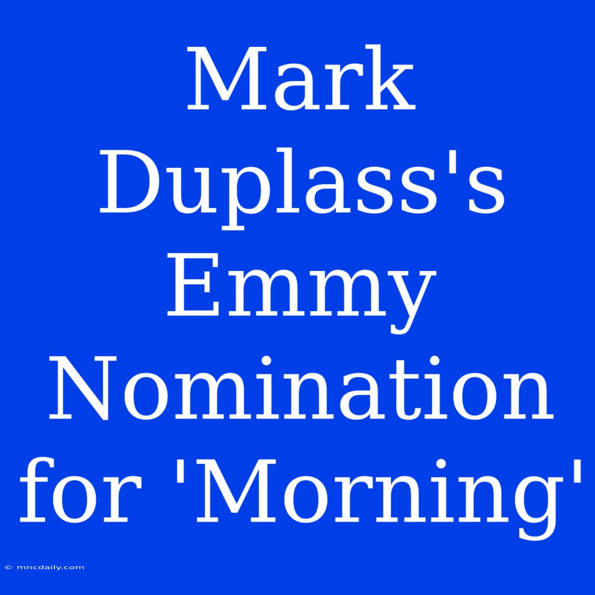 Mark Duplass's Emmy Nomination For 'Morning'