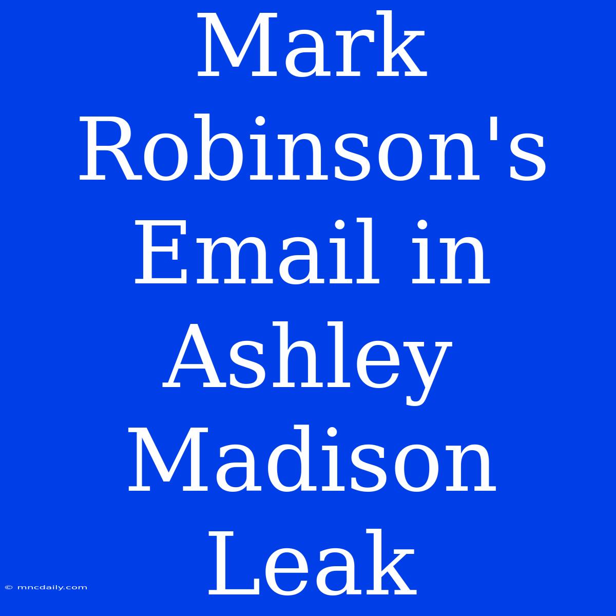 Mark Robinson's Email In Ashley Madison Leak