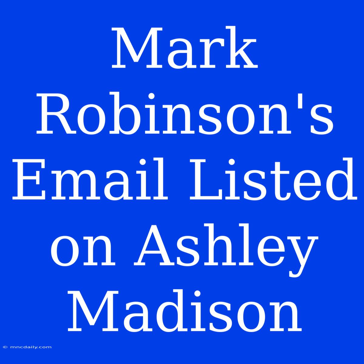 Mark Robinson's Email Listed On Ashley Madison