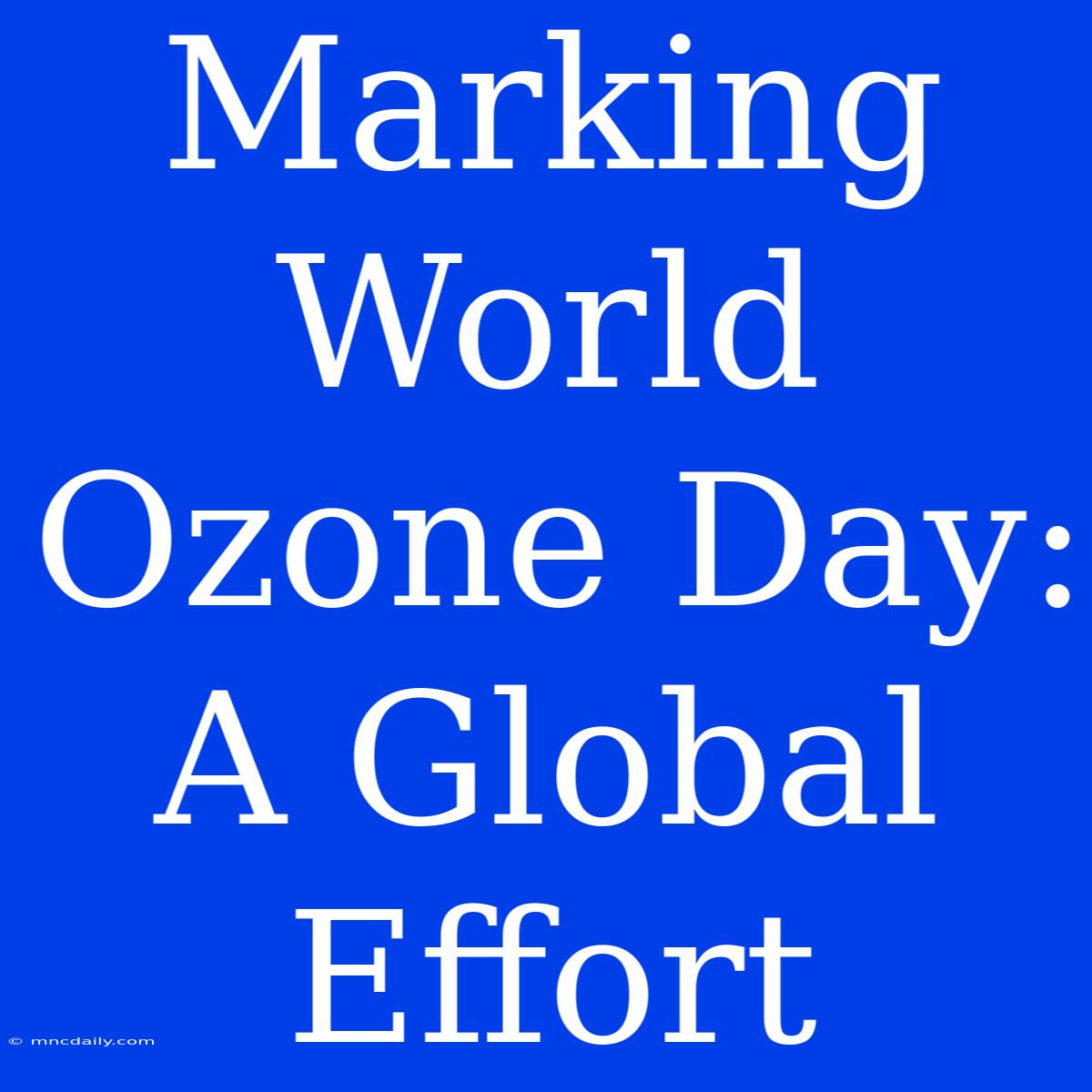 Marking World Ozone Day: A Global Effort