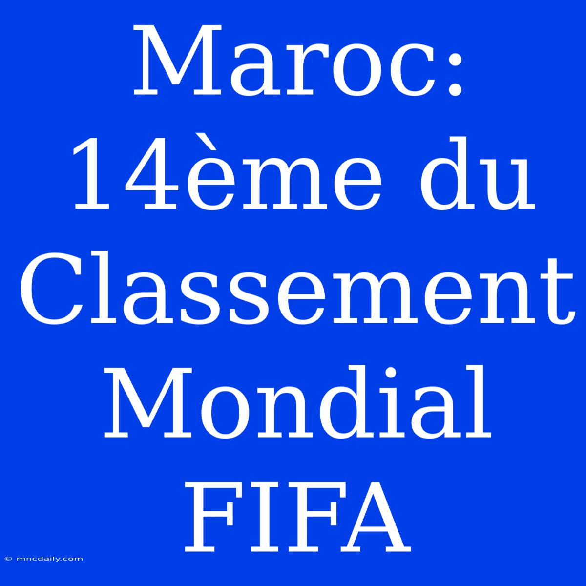 Maroc: 14ème Du Classement Mondial FIFA