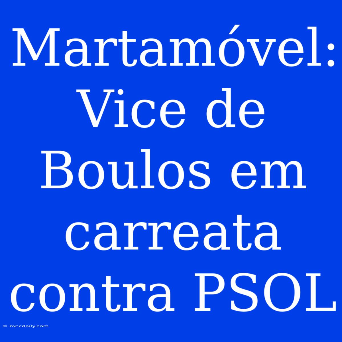 Martamóvel: Vice De Boulos Em Carreata Contra PSOL