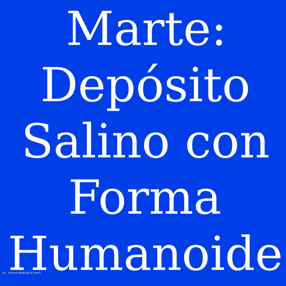 Marte: Depósito Salino Con Forma Humanoide