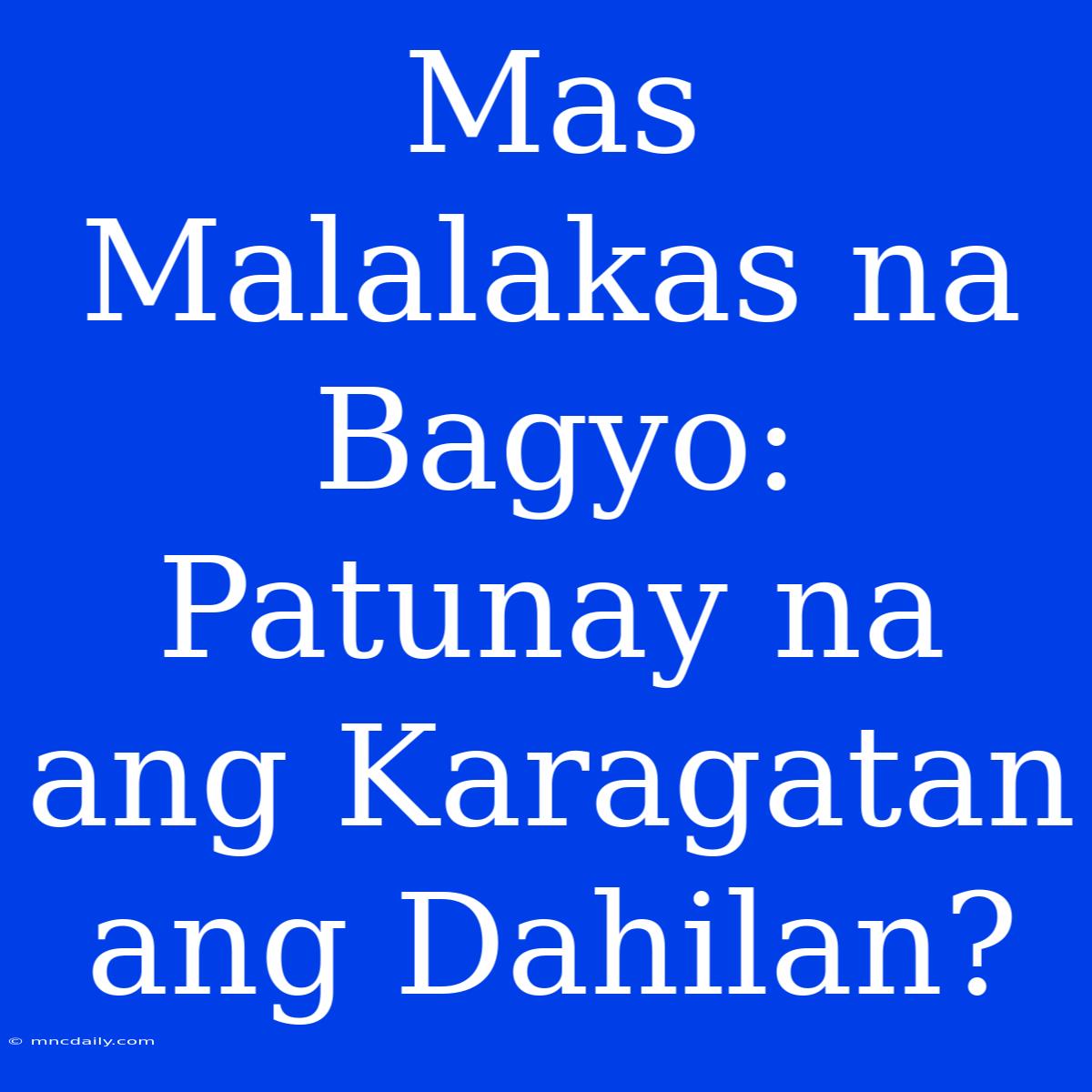 Mas Malalakas Na Bagyo: Patunay Na Ang Karagatan Ang Dahilan?