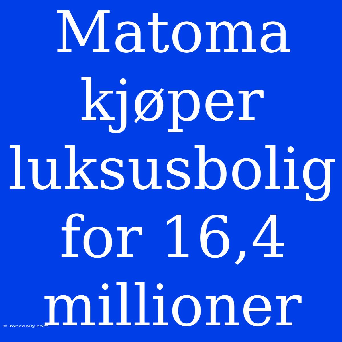 Matoma Kjøper Luksusbolig For 16,4 Millioner