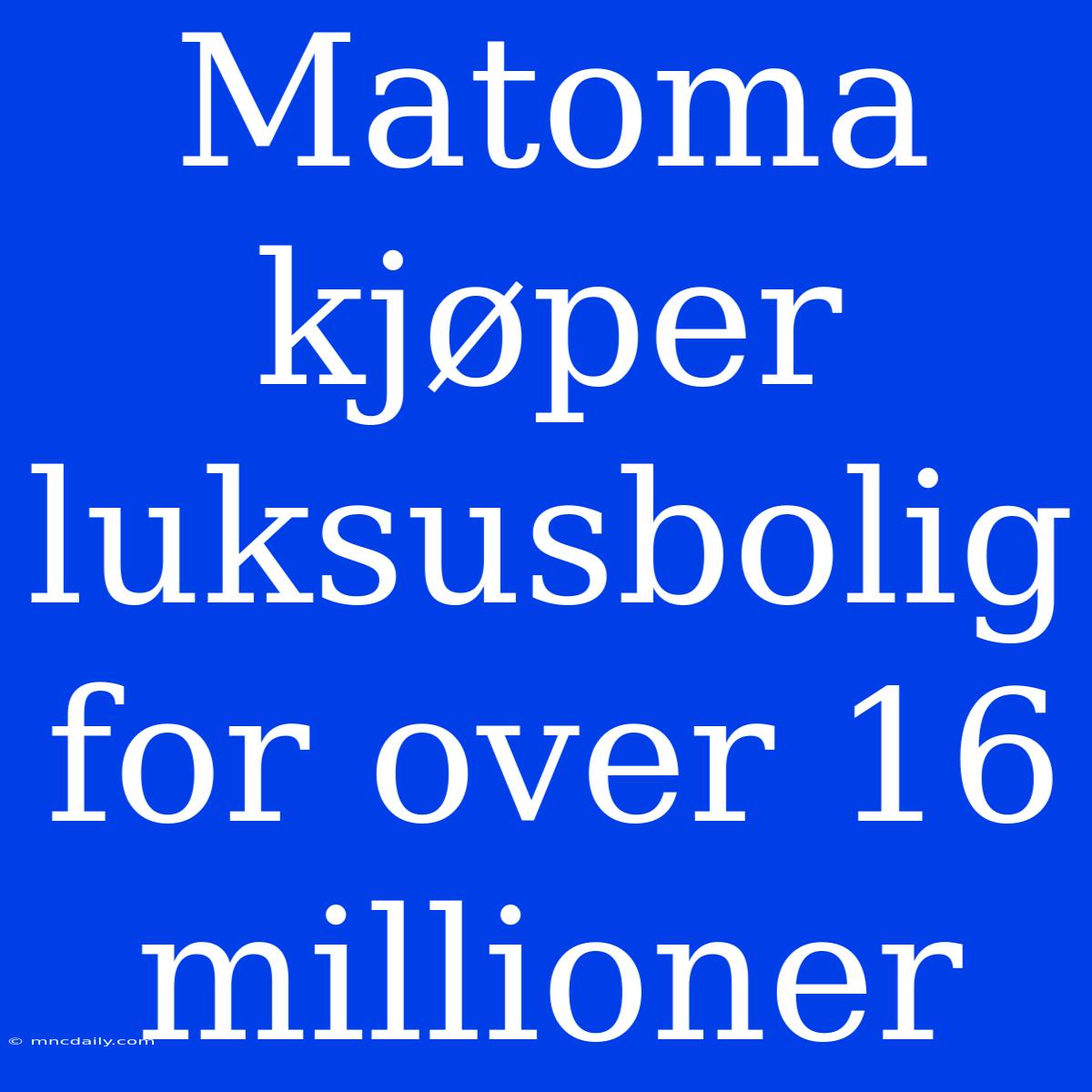 Matoma Kjøper Luksusbolig For Over 16 Millioner