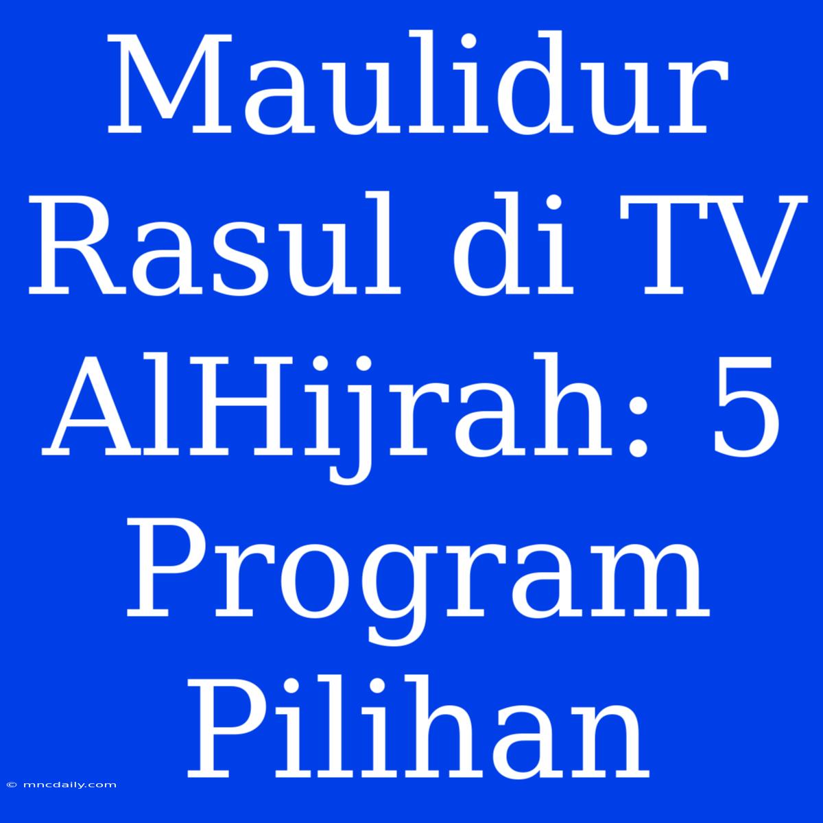 Maulidur Rasul Di TV AlHijrah: 5 Program Pilihan 