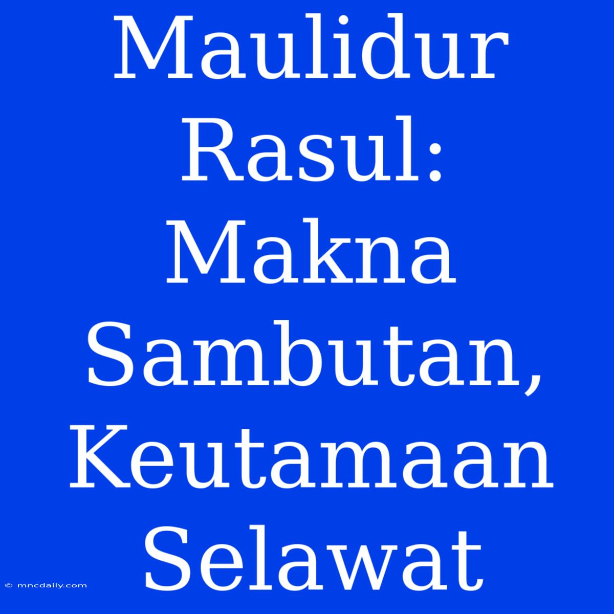 Maulidur Rasul:  Makna Sambutan, Keutamaan Selawat