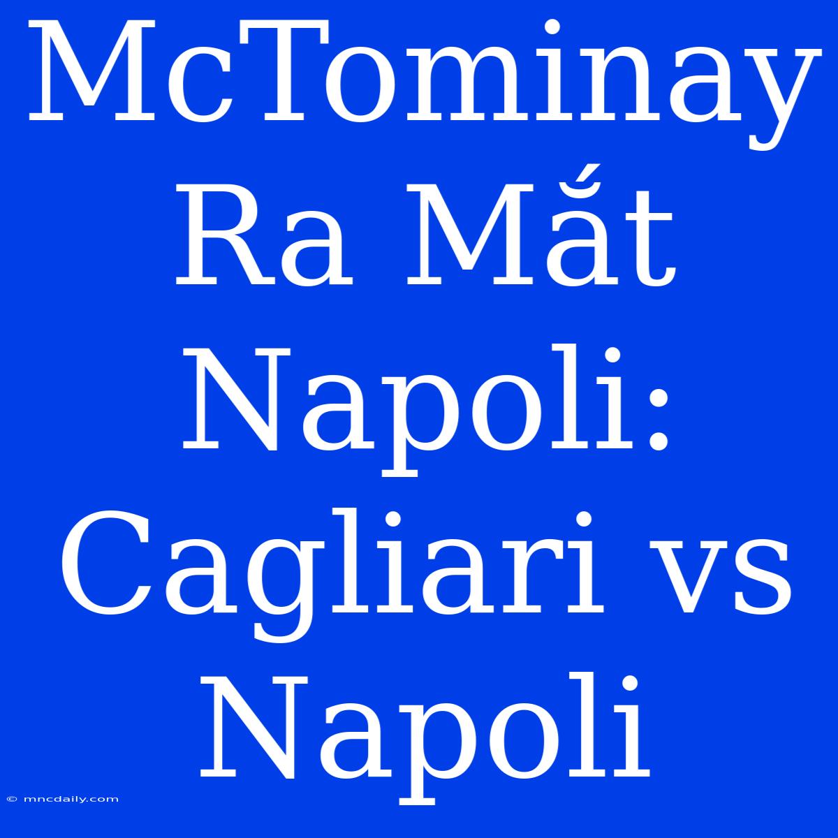 McTominay Ra Mắt Napoli: Cagliari Vs Napoli 