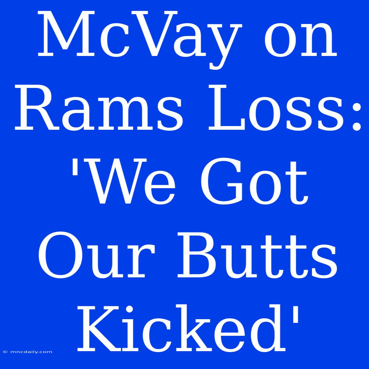 McVay On Rams Loss: 'We Got Our Butts Kicked' 