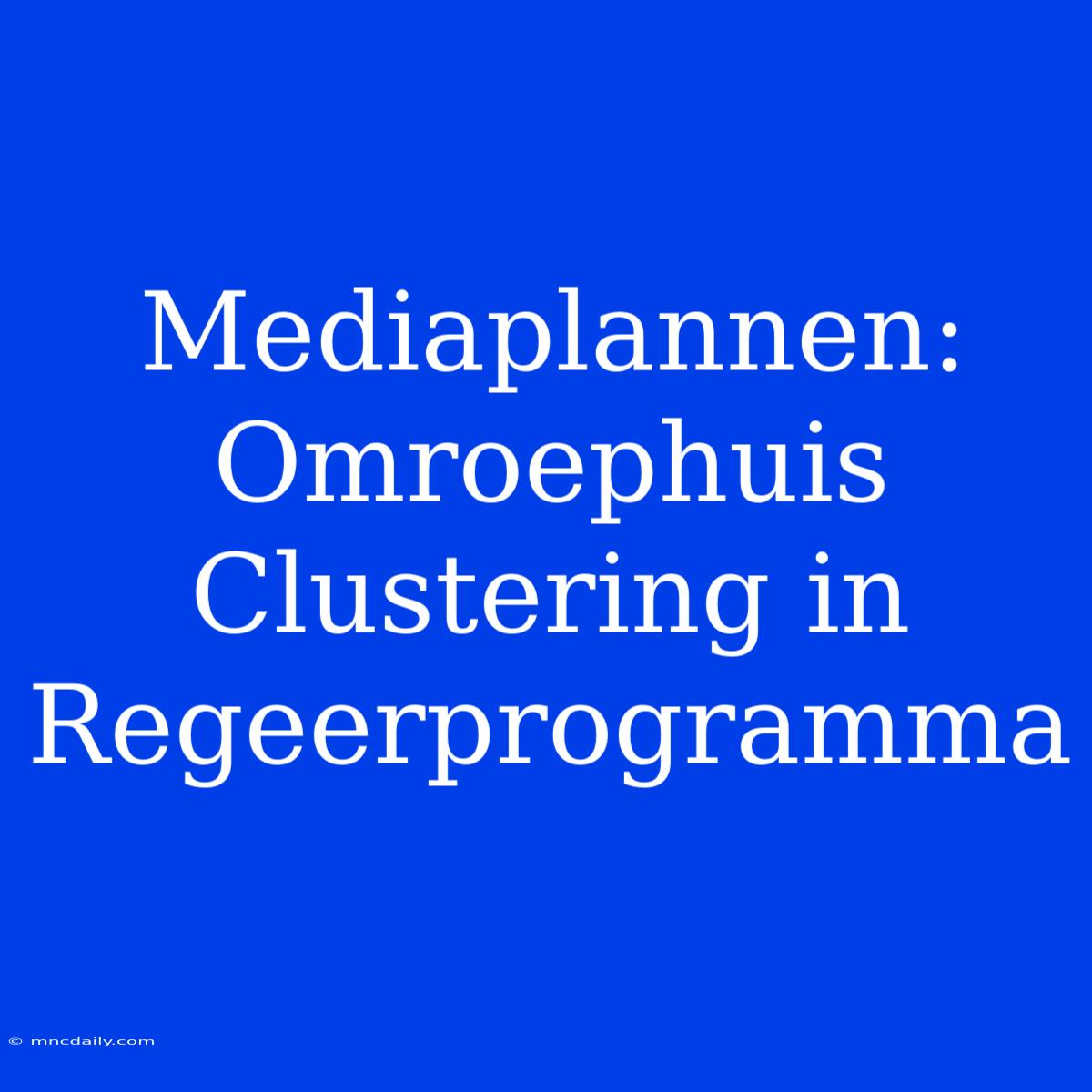 Mediaplannen: Omroephuis Clustering In Regeerprogramma