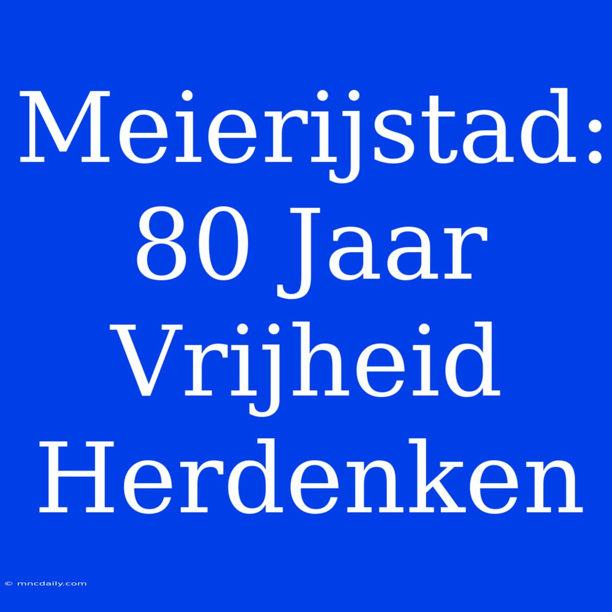 Meierijstad: 80 Jaar Vrijheid Herdenken