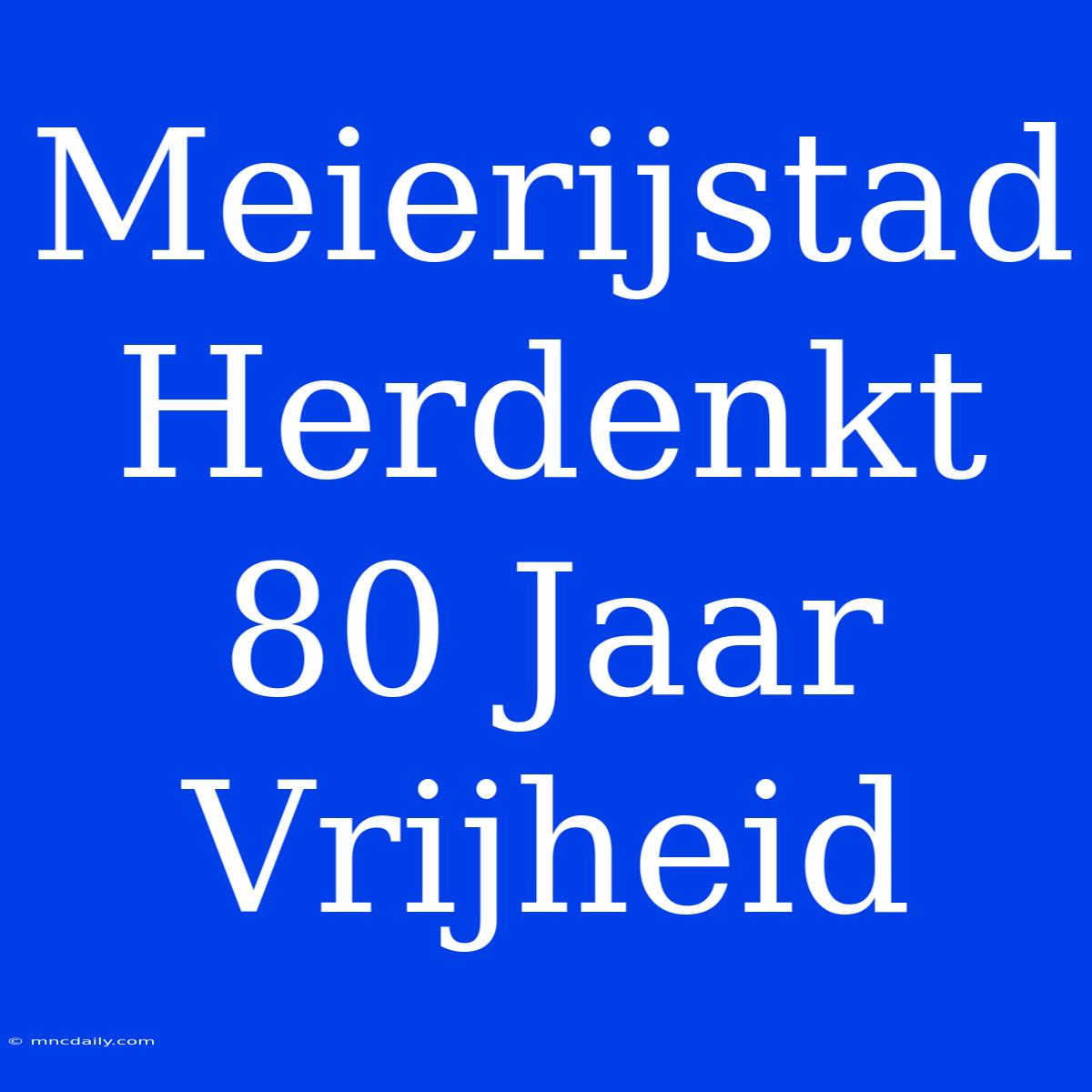 Meierijstad Herdenkt 80 Jaar Vrijheid