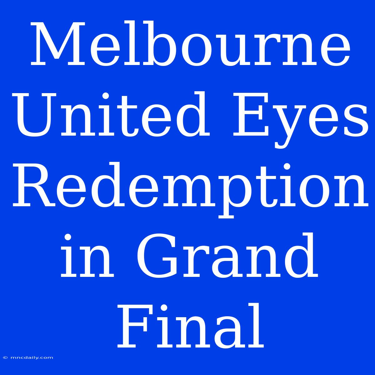 Melbourne United Eyes Redemption In Grand Final