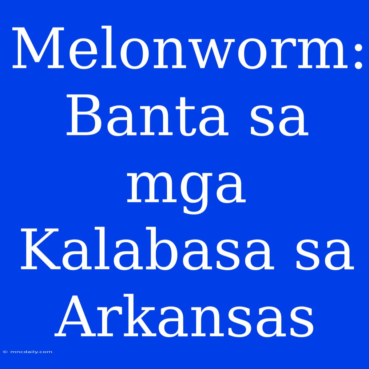 Melonworm: Banta Sa Mga Kalabasa Sa Arkansas