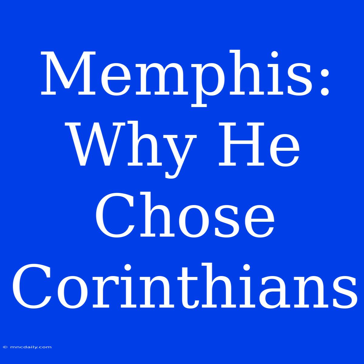 Memphis: Why He Chose Corinthians