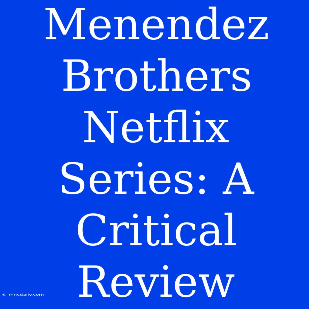 Menendez Brothers Netflix Series: A Critical Review