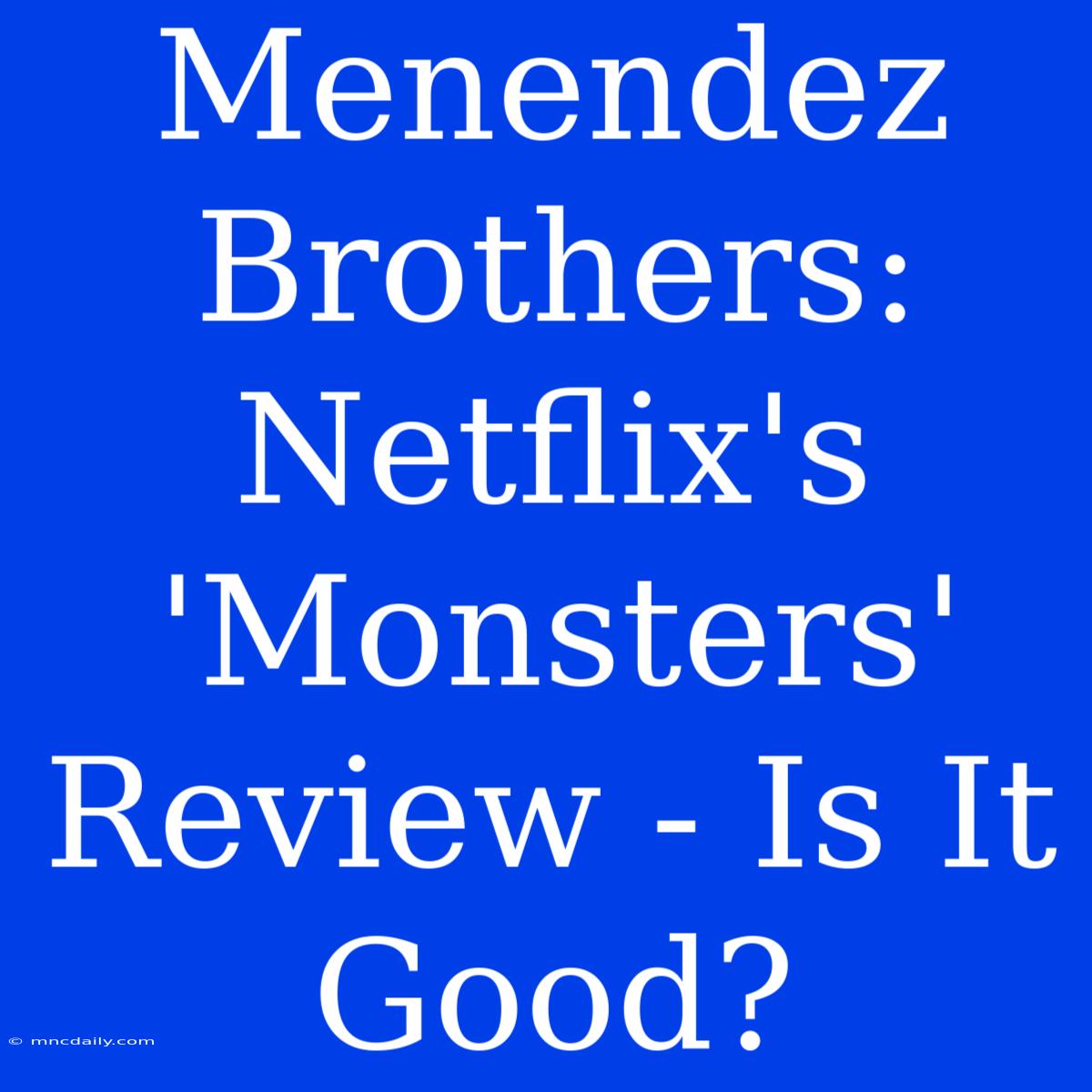 Menendez Brothers: Netflix's 'Monsters' Review - Is It Good?