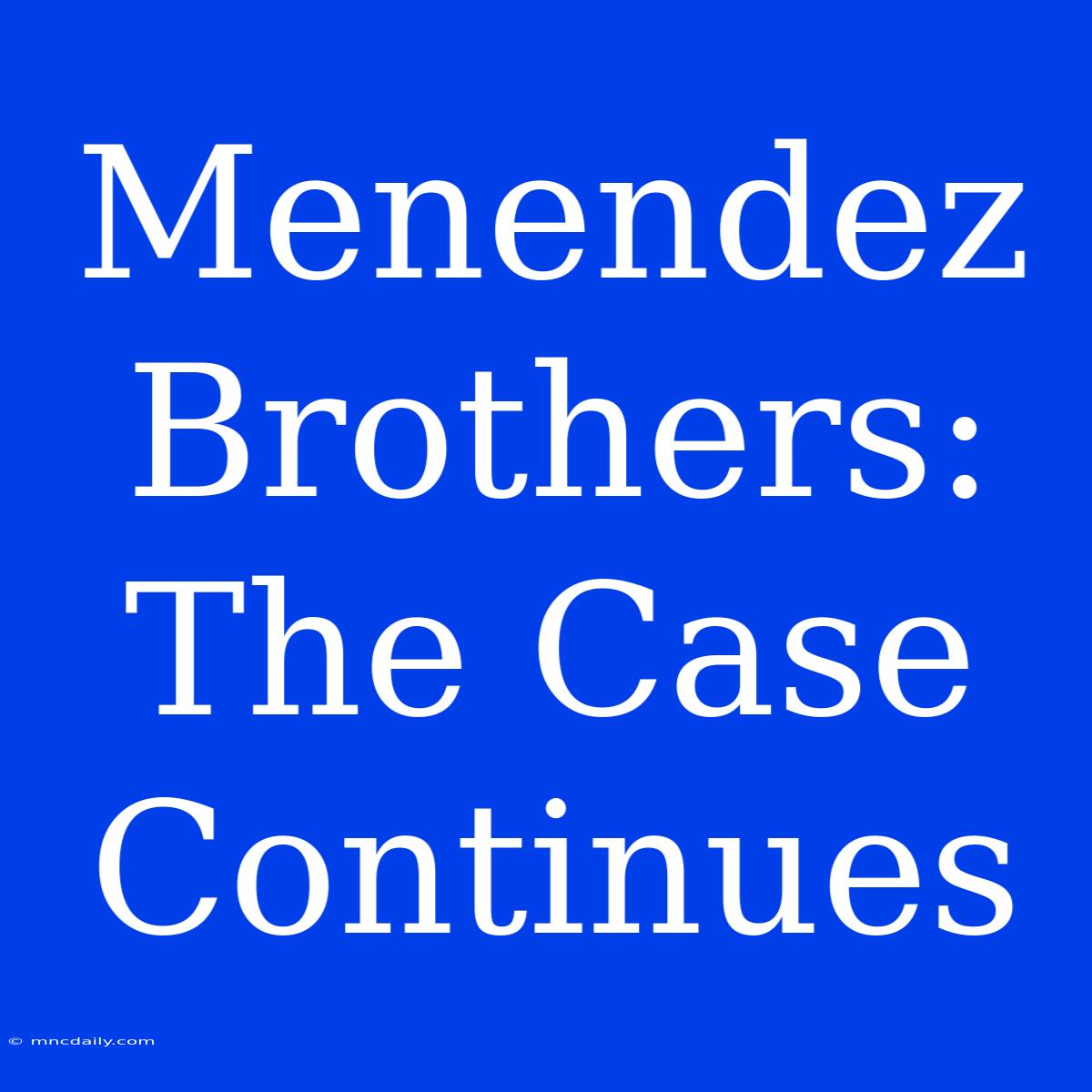 Menendez Brothers: The Case Continues