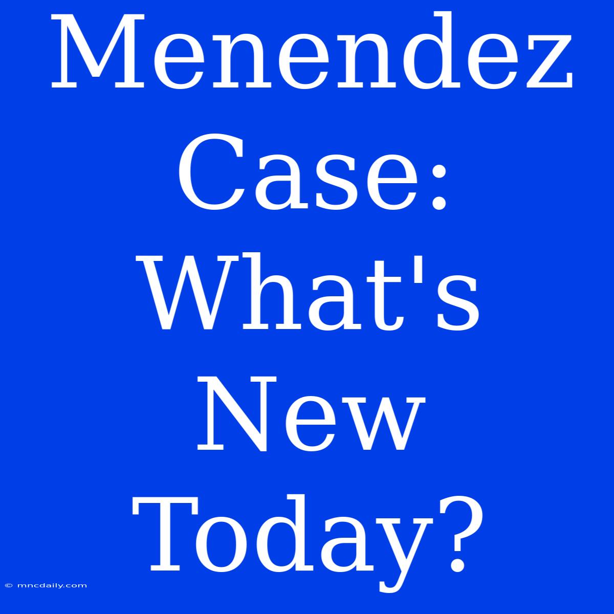 Menendez Case: What's New Today?