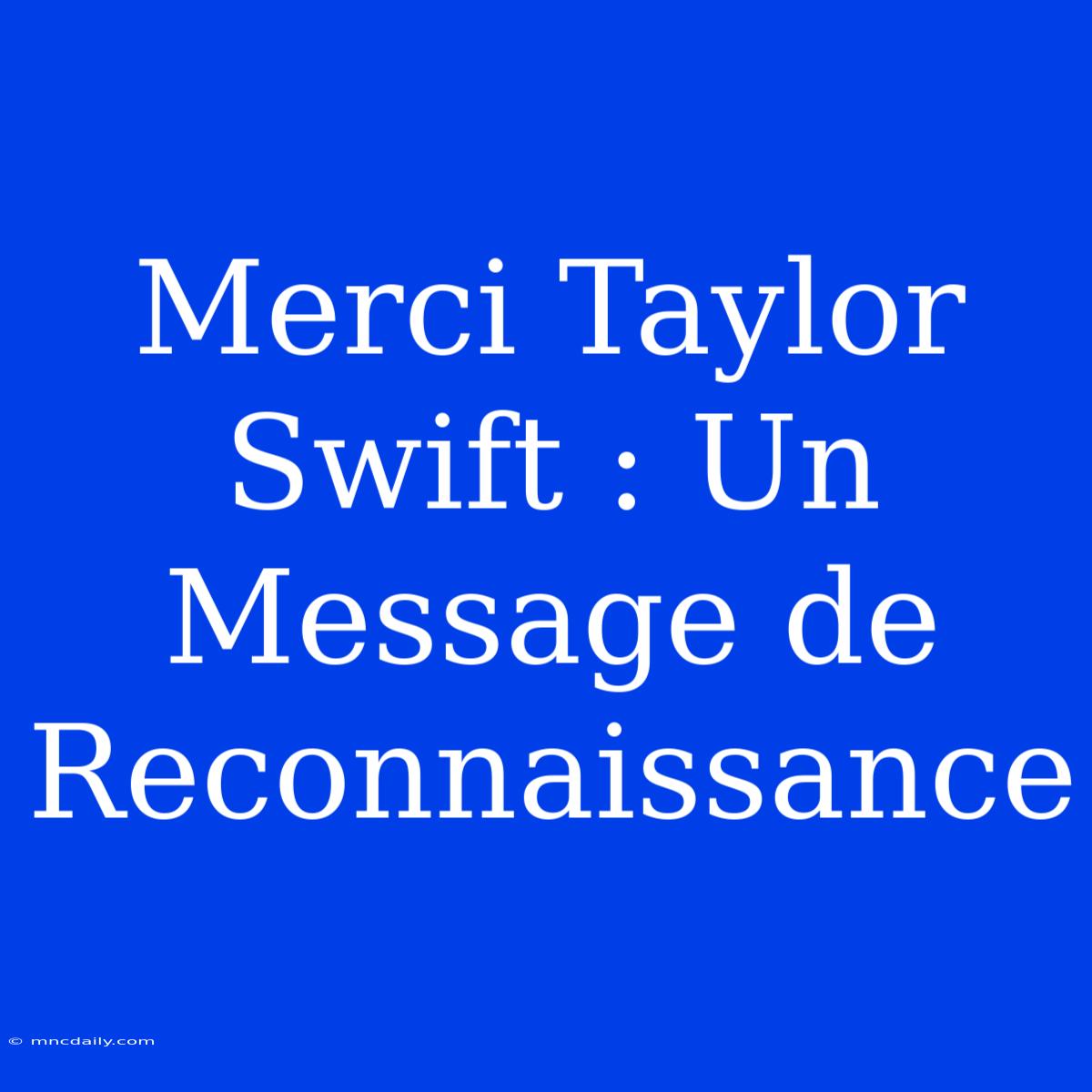 Merci Taylor Swift : Un Message De Reconnaissance