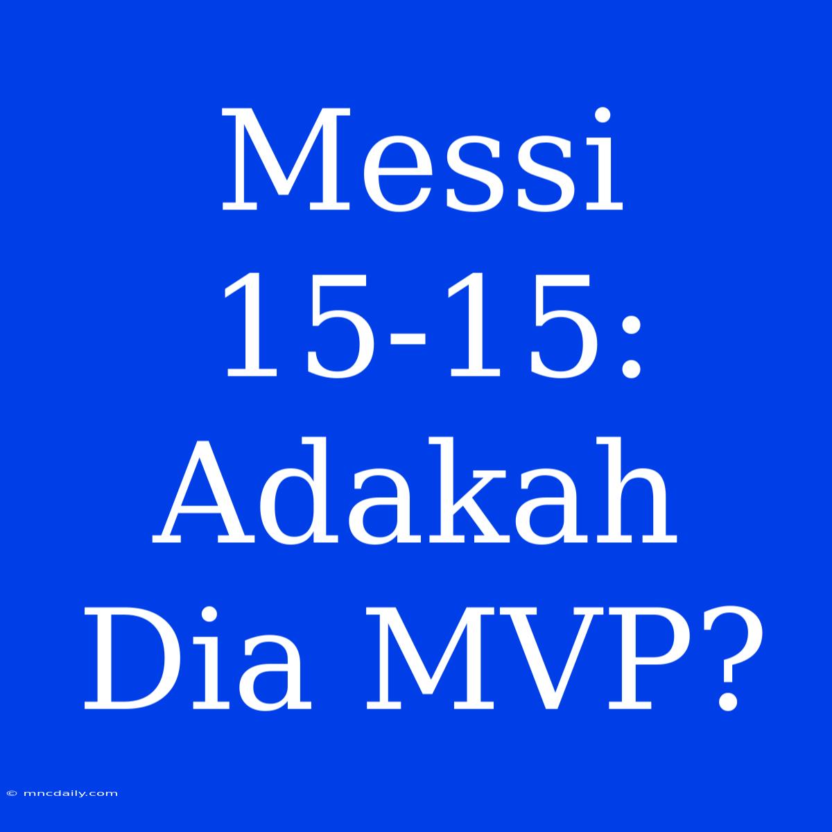 Messi 15-15: Adakah Dia MVP?