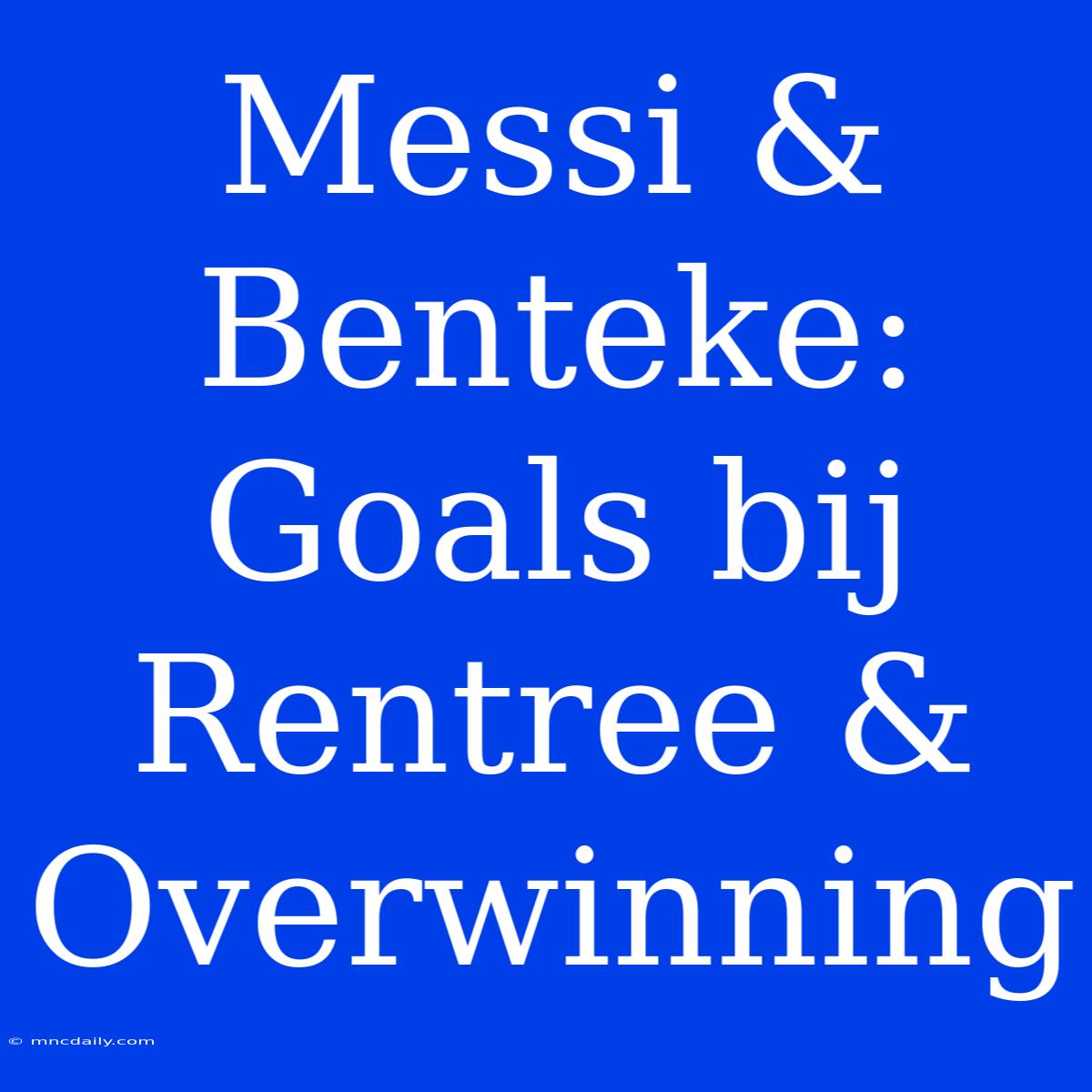 Messi & Benteke: Goals Bij Rentree & Overwinning