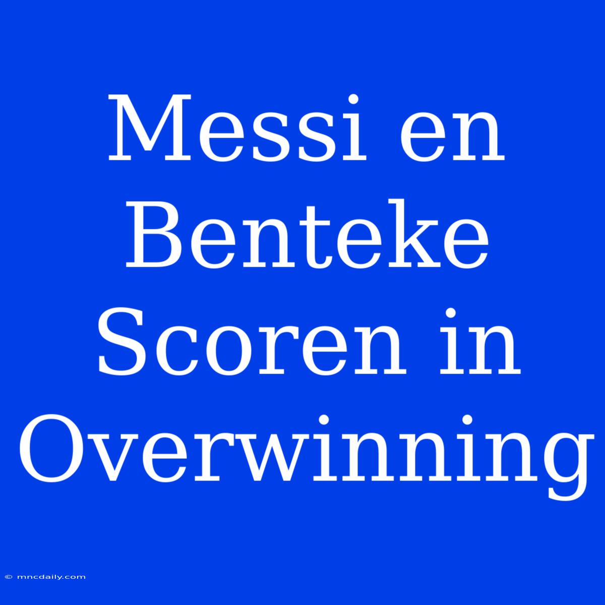 Messi En Benteke Scoren In Overwinning