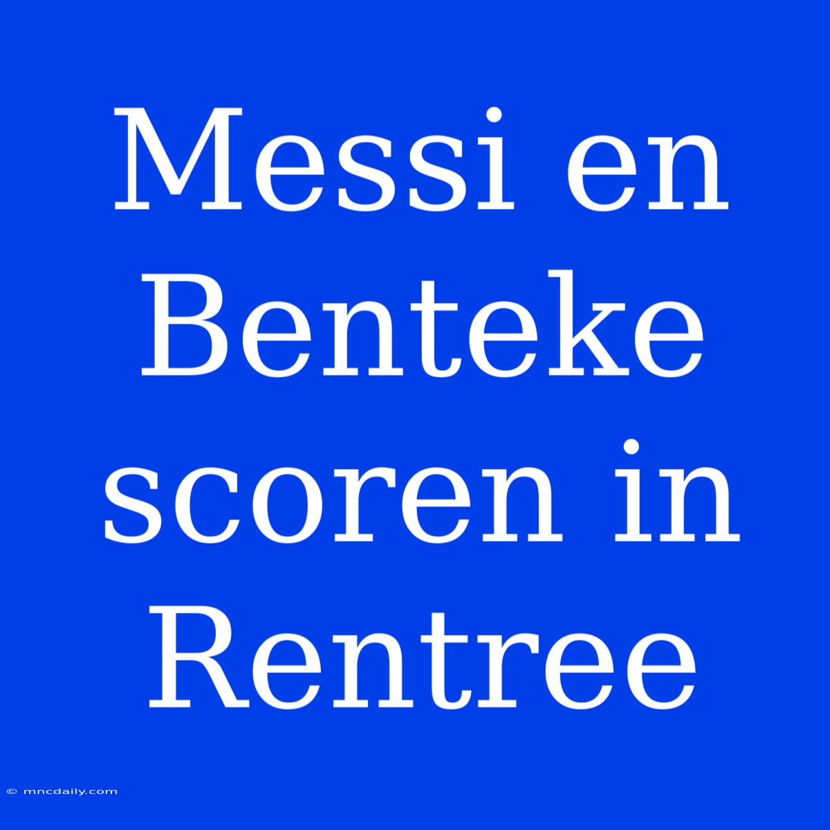 Messi En Benteke Scoren In Rentree