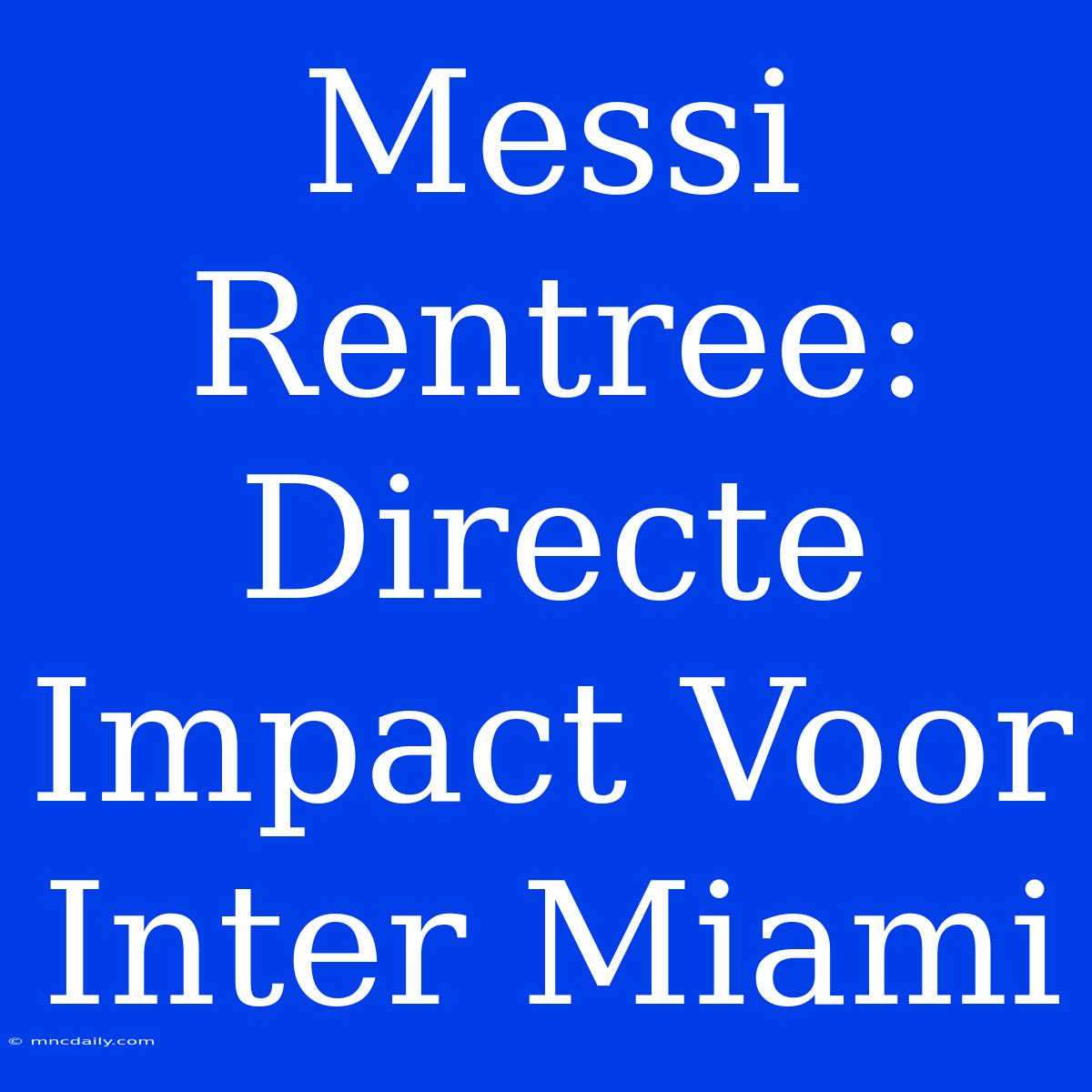 Messi Rentree: Directe Impact Voor Inter Miami