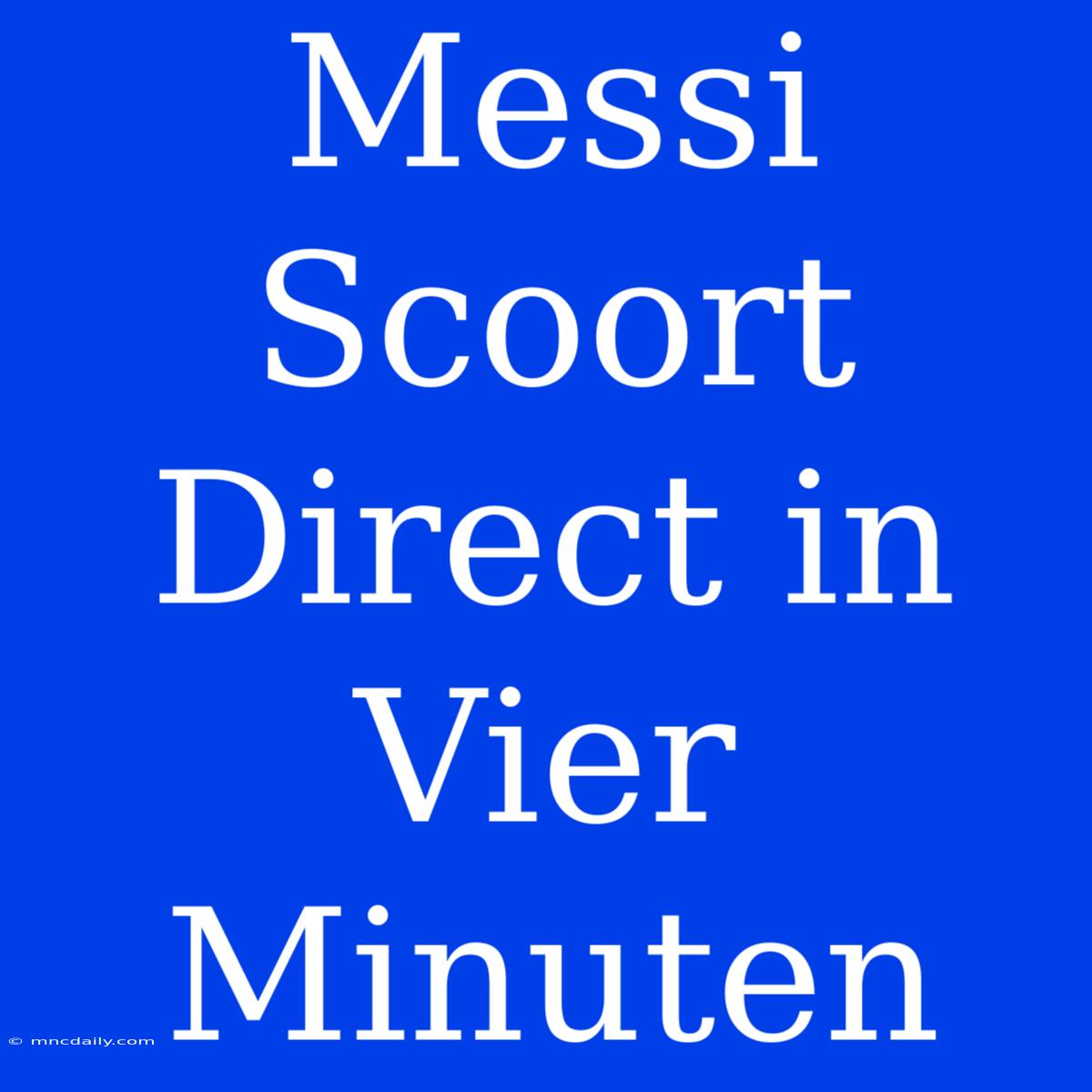 Messi Scoort Direct In Vier Minuten